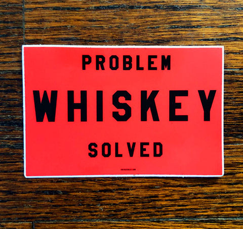 Problem Whiskey Solved - All weather vinyl sticker