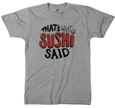 That's What Sushi Said Tri-Grey T-Shirt