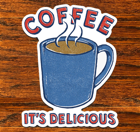 Coffee It's Delicious - All weather vinyl sticker