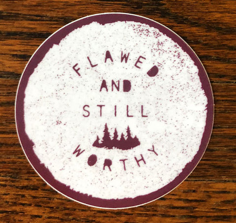 Flawed and Still Worthy - All weather vinyl sticker
